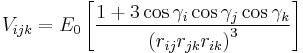 
V_{ijk}= E_{0} \left[
\frac{1 %2B 3 \cos\gamma_{i} \cos\gamma_{j} \cos\gamma_{k}}{\left( r_{ij} r_{jk} r_{ik} \right)^3}
\right]
