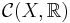 \mathcal{C}(X,\mathbb{R})