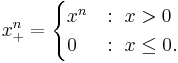 x_%2B^n = 
\begin{cases} 
x^n &:\ x > 0 \\
0 &:\ x \le 0.
\end{cases}
