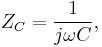 \ Z_C = \frac{1}{j\omega C},