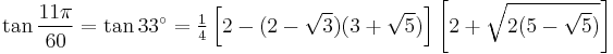 \tan\frac{11\pi}{60}=\tan 33^\circ=\tfrac{1}{4}\left[2-(2-\sqrt3)(3%2B\sqrt5)\right]\left[2%2B\sqrt{2(5-\sqrt5)}\right]\,