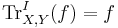 \mathrm{Tr}^I_{X,Y}(f)=f