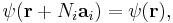  \psi(\bold{r}%2BN_i \bold{a}_i)=\psi(\bold{r}), \, 