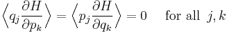 
\Bigl\langle q_{j} \frac{\partial H}{\partial p_{k}} \Bigr\rangle = \Bigl\langle p_{j} \frac{\partial H}{\partial q_{k}} \Bigr\rangle = 0 
\quad \mbox{ for all } \, j,k
