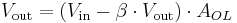 V_{\text{out}} = (V_{\text{in}} - \beta \cdot V_{\text{out}}) \cdot A_{OL}