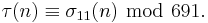 \tau(n)\equiv\sigma_{11}(n)\ \bmod\ 691.