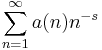 \sum_{n=1}^\infty a(n) n^{-s}