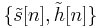 \{\tilde{s}[n],\tilde{h}[n]\}