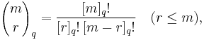 {m \choose r}_q=\frac{[m]_q!}{[r]_q!\,[m-r]_q!}\quad(r\leq m),