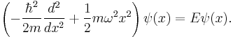 \left(-\frac{\hbar^2}{2m} \frac{d^2}{d x^2} %2B \frac{1}{2}m \omega^2 x^2\right) \psi(x) = E \psi(x).