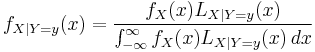 f_{X\mid Y=y}(x)={f_X(x) L_{X\mid Y=y}(x) \over {\int_{-\infty}^\infty f_X(x) L_{X\mid Y=y}(x)\,dx}}