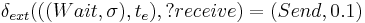 \delta_{ext}(((Wait,\sigma),t_e),?receive)=(Send,0.1)\, 