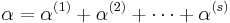  \alpha = \alpha^{(1)} %2B \alpha^{(2)} %2B \cdots %2B \alpha^{(s)}