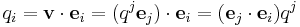 q_i = \mathbf{v}\cdot \mathbf{e}_i = (q^j \mathbf{e}_j)\cdot \mathbf{e}_i = (\mathbf{e}_j\cdot\mathbf{e}_i) q^j \, 