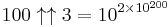 100\uparrow\uparrow 3=10^ {2 \times 10^ {200}}