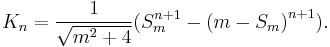  \!\ K_n = \frac{1}{\sqrt{m^2 %2B 4}} {(S_m^{n%2B1} - {(m-S_m)}^{n%2B1})}. 