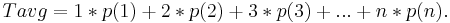 Tavg = 1 * p(1) %2B 2 * p(2) %2B 3 * p(3) %2B . . . %2B n * p(n).