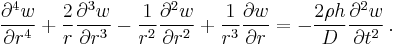 
  \frac{\partial^4 w}{\partial r^4} %2B \frac{2}{r} \frac{\partial^3 w}{\partial r^3} - \frac{1}{r^2} \frac{\partial^2 w}{\partial r^2} %2B \frac{1}{r^3} \frac{\partial w}{\partial r} = -\frac{2\rho h}{D}\frac{\partial^2 w}{\partial t^2}\,.
