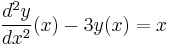 \frac{d^2y}{dx^2}(x) - 3 y(x) = x