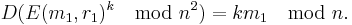 D(E(m_1, r_1)^k\mod n^2) = k m_1 \mod n. \, 