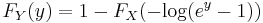  F_{Y}(y) = 1 - F_{X}(-\mathrm{log}(e^{y} - 1)) \, 