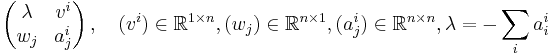 \left(
\begin{matrix}
\lambda&v^i\\
w_j&a_j^i
\end{matrix}
\right),\quad 
(v^i)\in {\mathbb R}^{1\times n}, (w_j)\in {\mathbb R}^{n\times 1}, (a_j^i)\in {\mathbb R}^{n\times n}, \lambda = -\sum_i a_i^i
