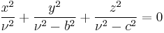 
\frac{x^{2}}{\nu^{2}} %2B \frac{y^{2}}{\nu^{2} - b^{2}} %2B \frac{z^{2}}{\nu^{2} - c^{2}} = 0
