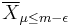 \overline{X}_{\mu \leq m - \epsilon}