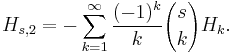 H_{s,2}=-\sum_{k=1}^\infty \frac {(-1)^k}{k} {s \choose k} H_k.