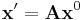 \mathbf{x}' = \mathbf{A}\mathbf{x}^0