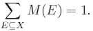 \sum_{E \subseteq X}M(E)=1.