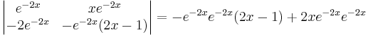 \begin{vmatrix}
  e^{-2x} & xe^{-2x} \\
-2e^{-2x} & -e^{-2x}(2x-1)\\
\end{vmatrix} = -e^{-2x}e^{-2x}(2x-1)%2B2xe^{-2x}e^{-2x} 