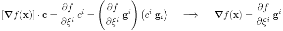 
   [\boldsymbol{\nabla}f(\mathbf{x})]\cdot\mathbf{c} = \cfrac{\partial f}{\partial \xi^i}~c^i = \left(\cfrac{\partial f}{\partial \xi^i}~\mathbf{g}^i\right)
   \left(c^i~\mathbf{g}_i\right) \quad \implies \quad \boldsymbol{\nabla}f(\mathbf{x}) = \cfrac{\partial f}{\partial \xi^i}~\mathbf{g}^i
 