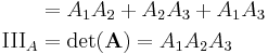 
\begin{align}
& = A_1A_2%2BA_2A_3%2BA_1A_3 \\
\mathrm{III}_A & = \det (\mathbf{A})= A_1 A_2 A_3
\end{align}
