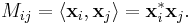 M_{ij} = \langle \textbf{x}_i, \textbf{x}_j\rangle = \textbf{x}_i^{*} \textbf{x}_j.