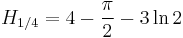  H_{1/4} = 4-\frac{\pi}{2} - 3\ln{2}