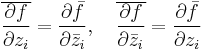  \overline{\frac{\partial f}{\partial z_i}}= \frac{\partial \bar{f}}{\partial \bar{z}_i},\quad \overline{\frac{\partial f}{\partial \bar{z}_i}}= \frac{\partial \bar{f}}{\partial z_i}