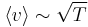 \left \langle v\right \rangle\sim\sqrt{T}