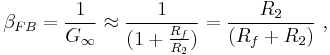  \beta_{FB} = \frac {1} {G_{\infin}} \approx  \frac {1} {(1%2B \frac {R_f}{R_2} )} = \frac {R_2} {(R_f %2B R_2)} \ , 