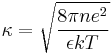 \kappa = \sqrt{\frac{8\pi n e^2}{\epsilon k T}} 