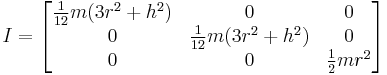 
I =
\begin{bmatrix}
  \frac{1}{12} m (3r^2%2Bh^2)  & 0 & 0 \\
  0 & \frac{1}{12} m (3r^2%2Bh^2) & 0 \\ 
  0 & 0 & \frac{1}{2} m r^2\end{bmatrix}
