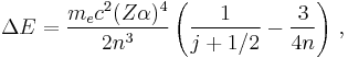 \Delta E = \frac{m_{e}c^{2}(Z\alpha)^{4}}{2n^3}\left( \frac{1}{j %2B 1/2} - \frac{3}{4n} \right)\,,