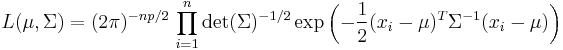  L(\mu,\Sigma)=(2\pi)^{-np/2}\, \prod_{i=1}^n \det(\Sigma)^{-1/2} \exp\left(-{1 \over 2} (x_i-\mu)^T \Sigma^{-1} (x_i-\mu)\right) 