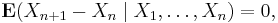 \mathbf{E} (X_{n%2B1} - X_n \mid X_1,\ldots,X_n)=0,