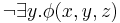 \neg \exists y. \phi(x,y,z)