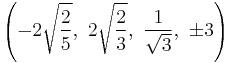 \left(-2\sqrt{\frac{2}{5}},\ 2\sqrt{\frac{2}{3}},\  \frac{1}{\sqrt{3}},\  \pm3\right)