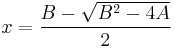 
x = \frac{B-\sqrt{B^2-4A}}{2}
