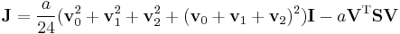 
\mathbf{J} = \frac{a}{24}(\mathbf{v}^2_0 %2B \mathbf{v}^2_1 %2B \mathbf{v}^2_2 %2B (\mathbf{v}_0 %2B \mathbf{v}_1 %2B \mathbf{v}_2)^2)\mathbf{I} - a \mathbf{V}^{\mathrm{T}} \mathbf{S} \mathbf{V}

