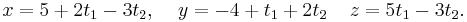 x=5%2B2t_1-3t_2,\;\;\;\;y=-4%2Bt_1%2B2t_2\;\;\;\;z=5t_1-3t_2.