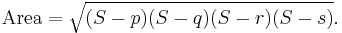 \mbox{Area} = \sqrt{(S-p)(S-q)(S-r)(S-s)}.